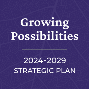 Purple square with text that says "Growing Possibilities, 2024-2029 Strategic Plan"